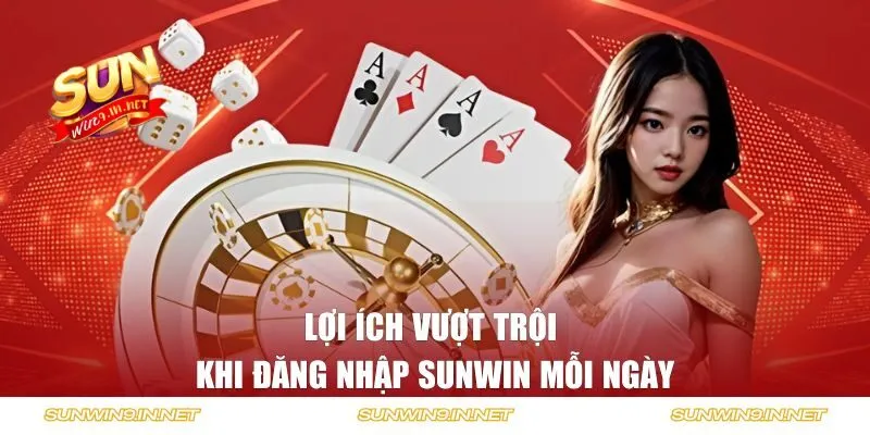 Những lợi ích vượt trội khi truy cập SUNWIN mỗi ngày