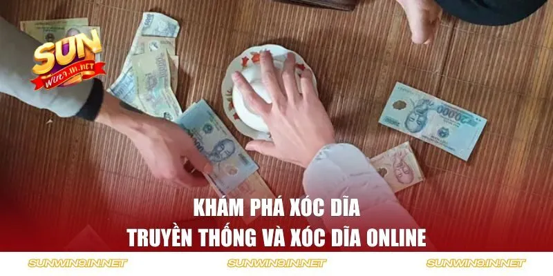 Khám phá xóc dĩa truyền thống và xóc dĩa online