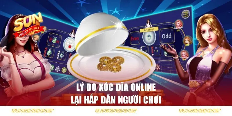 Lý do xóc dĩa online lại hấp dẫn người chơi
