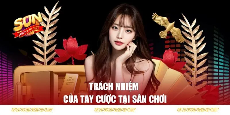 Trách nhiệm của tay cược tại sân chơi