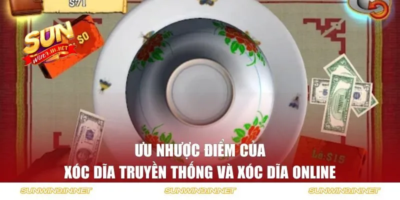 Ưu nhược điểm của xóc dĩa truyền thống và xóc dĩa online