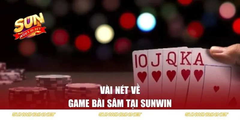 Vài nét về game bài Sâm tại Sunwin 