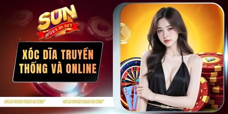 Xóc Dĩa Truyền Thống Và Xóc Dĩa Online